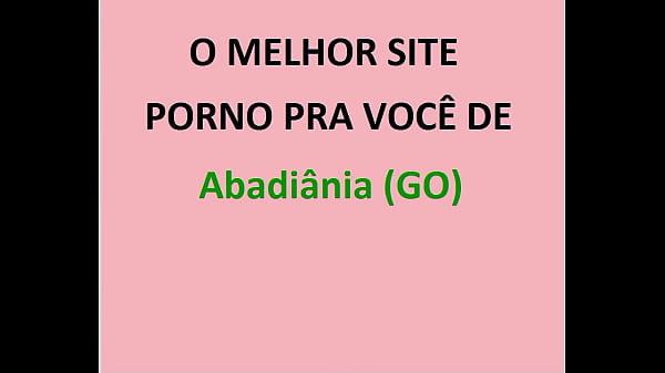 O MELHOR SITE PORNO PRA VOCÊ DE Abadiânia (GO)